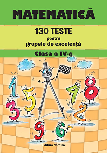 Matematica - 130 teste pentru grupele de excelenta clasa a IV-a 1